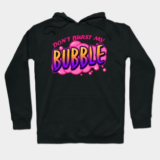 Don't Burst My Bubble Hoodie